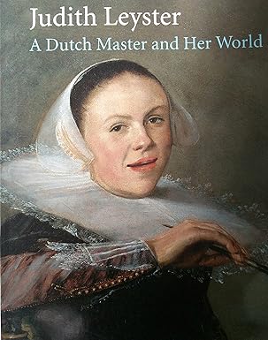 Judith Leyster A Dutch Master and Her World Catalog